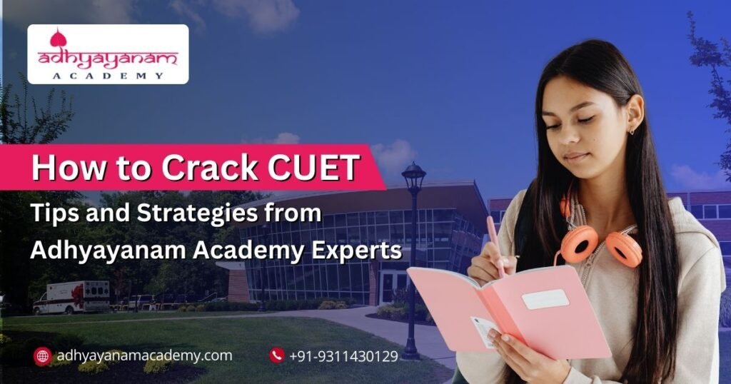 How to Crack CUET Tips and Strategies from Adhyayanam Academy Experts